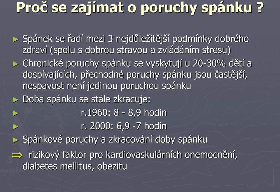 poruchy spánku se vyskytují u 20-30% dětí a dospívajících, přechodné poruchy spánku jsou častější, nespavost není