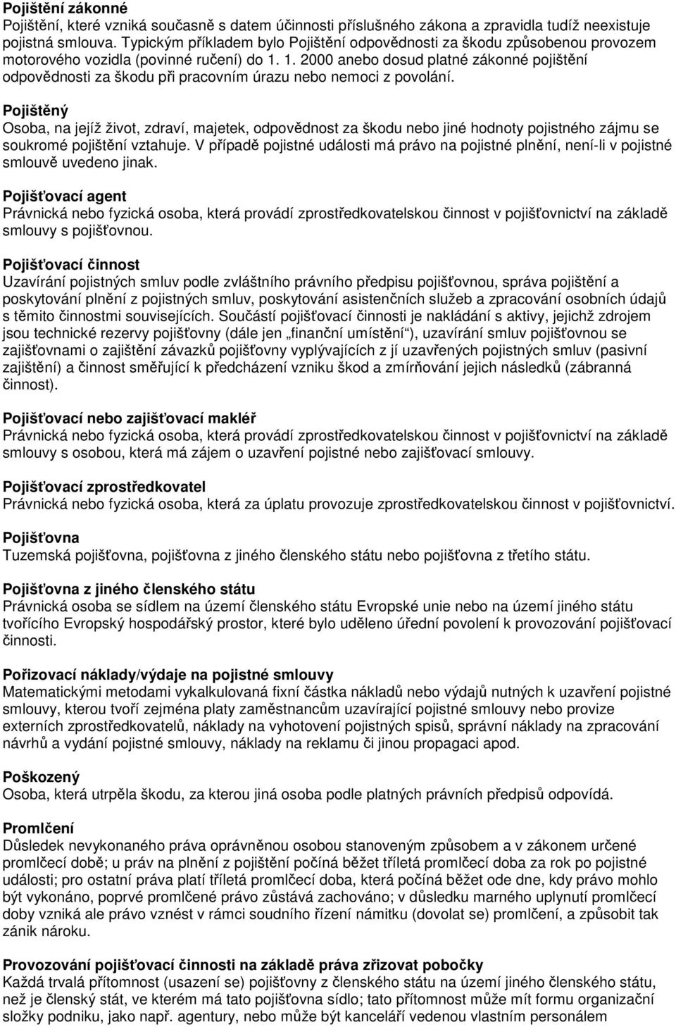 1. 2000 anebo dosud platné zákonné pojištění odpovědnosti za škodu při pracovním úrazu nebo nemoci z povolání.