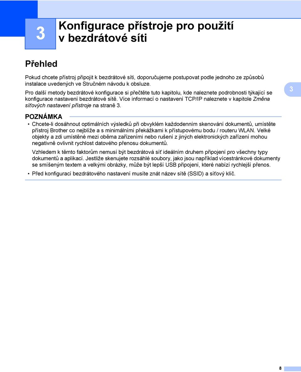 Více informací o nastavení TCP/IP naleznete v kapitole Změna síťových nastavení přístroje na straně 3.