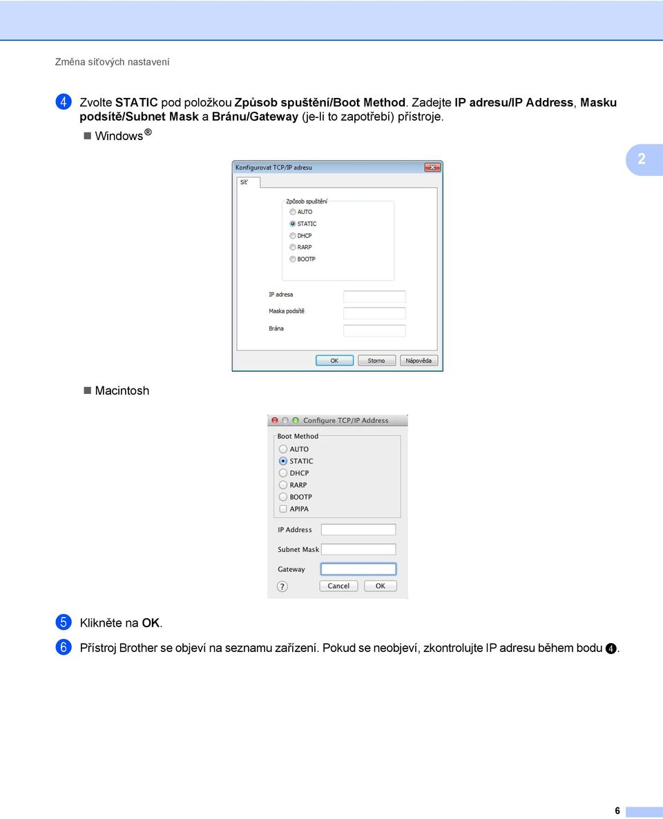 zapotřebí) přístroje. Windows 2 Macintosh 5 Klikněte na OK.