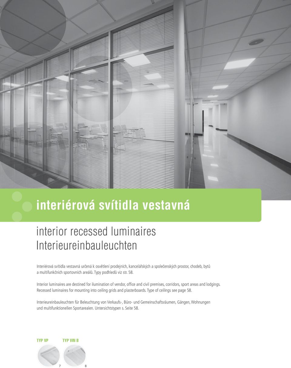 Interior luminaires are destined for ilumination of vendor, office and civil premises, corridors, sport areas and lodgings.