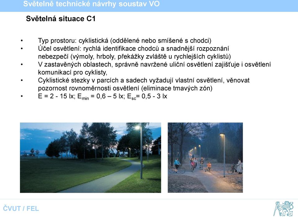 navržené uliční osvětlení zajišťuje i osvětlení komunikací pro cyklisty, Cyklistické stezky v parcích a sadech vyžadují