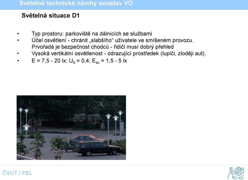 Prvořadá je bezpečnost chodců - řidiči musí dobrý přehled Vysoká vertikální