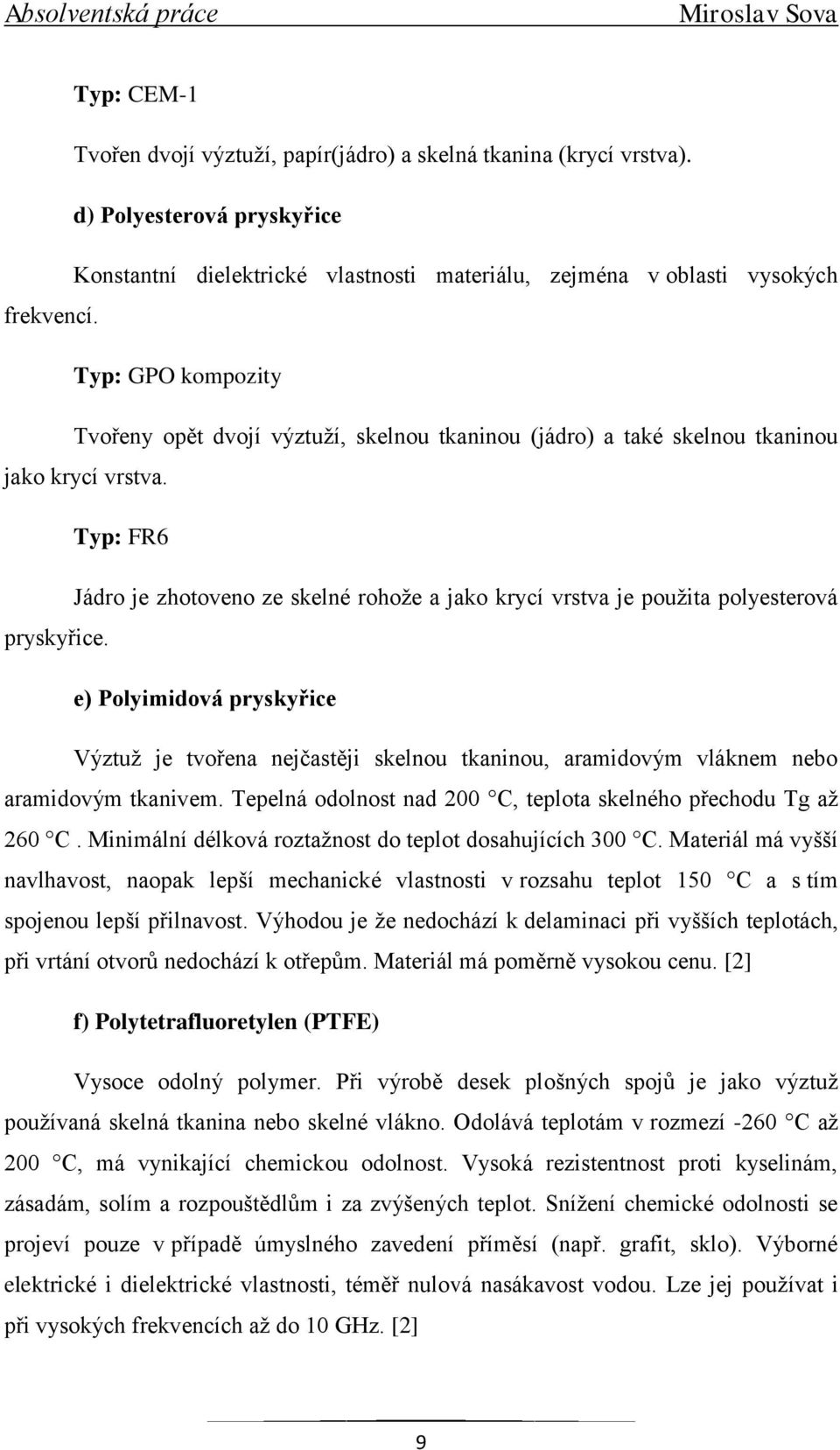 Typ: FR6 Jádro je zhotoveno ze skelné rohoţe a jako krycí vrstva je pouţita polyesterová pryskyřice.