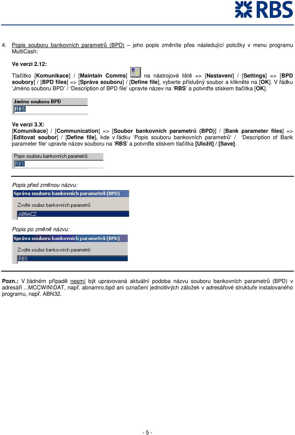 [OK]. V řádku Jméno souboru BPD / Description of BPD file upravte název na RBS a potvrďte stiskem tlačítka [OK]. Ve verzi 3.