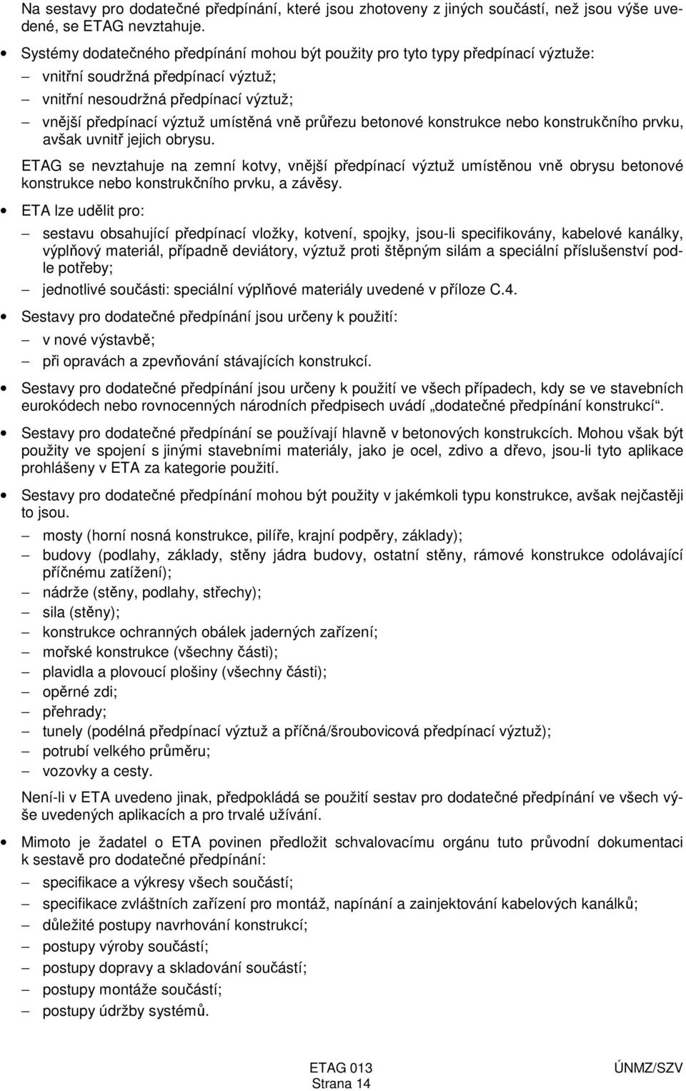 průřezu betonové konstrukce nebo konstrukčního prvku, avšak uvnitř jejich obrysu.