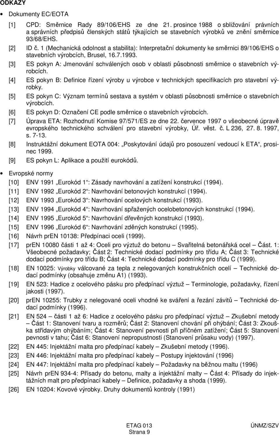 1 (Mechanická odolnost a stabilita): Interpretační dokumenty ke směrnici 89/106/EHS o stavebních výrobcích, Brusel, 16.7.1993.