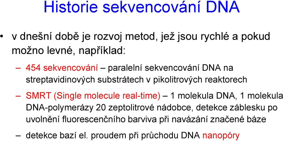 (Single molecule real-time) 1 molekula DNA, 1 molekula DNA-polymerázy 20 zeptolitrové nádobce, detekce