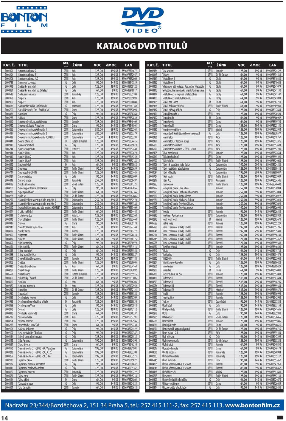 letech CZ Český 64,00 99 Kč 8590548948817 D003518 Snila jsem o Africe CZ/EN Romantický 128,00 199 Kč 8596978535184 D001998 Sniper 2 CZ/EN Akční 128,00 199 Kč 8596978509093 D002000 Sniper 3 CZ/EN