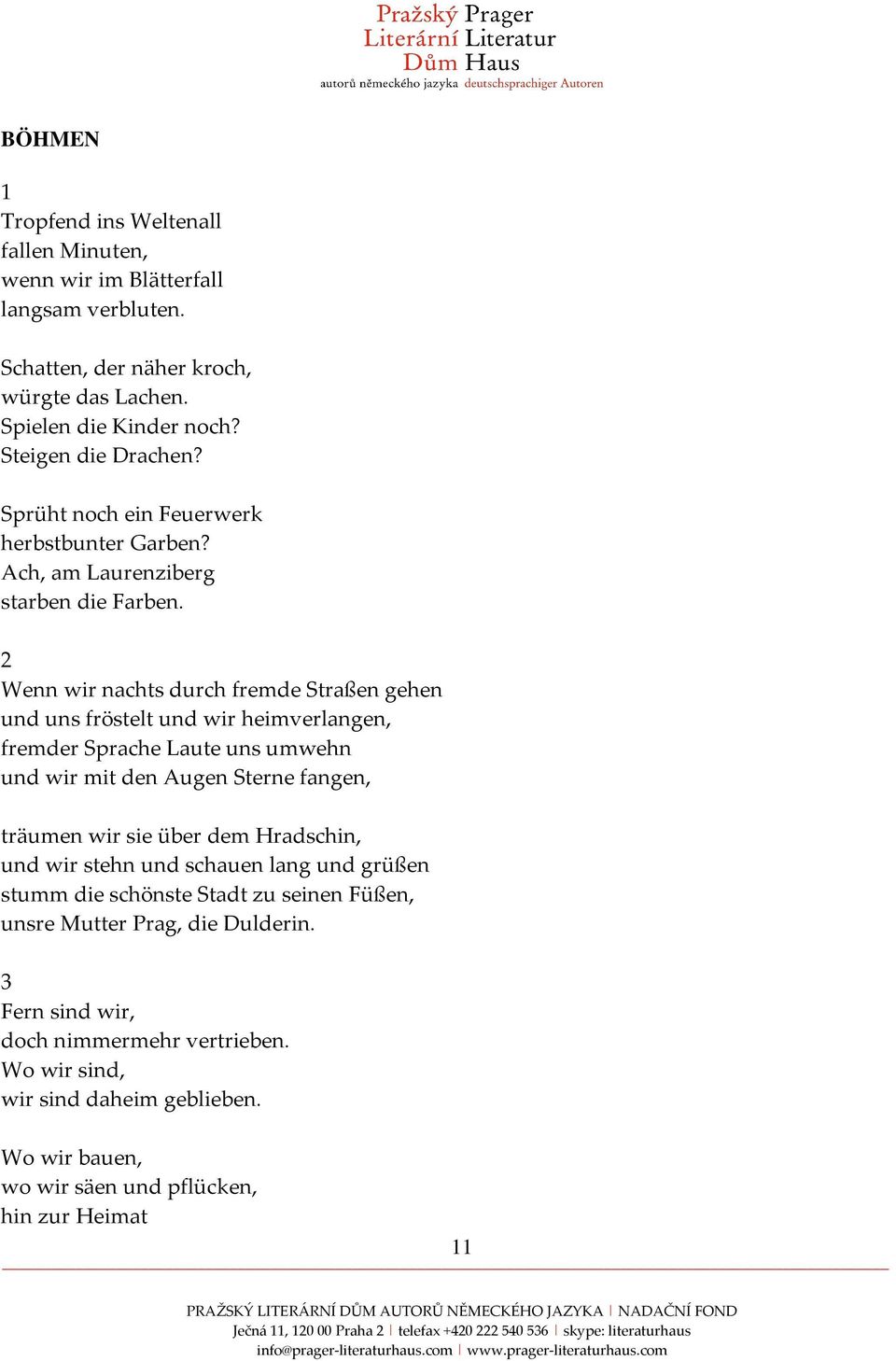 2 Wenn wir nachts durch fremde Straßen gehen und uns fröstelt und wir heimverlangen, fremder Sprache Laute uns umwehn und wir mit den Augen Sterne fangen, träumen wir sie über dem