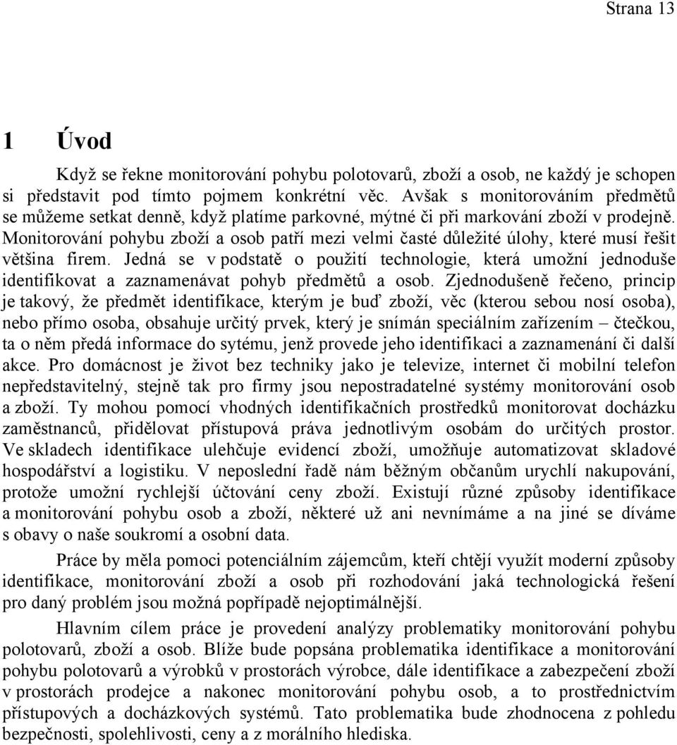 Monitorování pohybu zboží a osob patří mezi velmi časté důležité úlohy, které musí řešit většina firem.