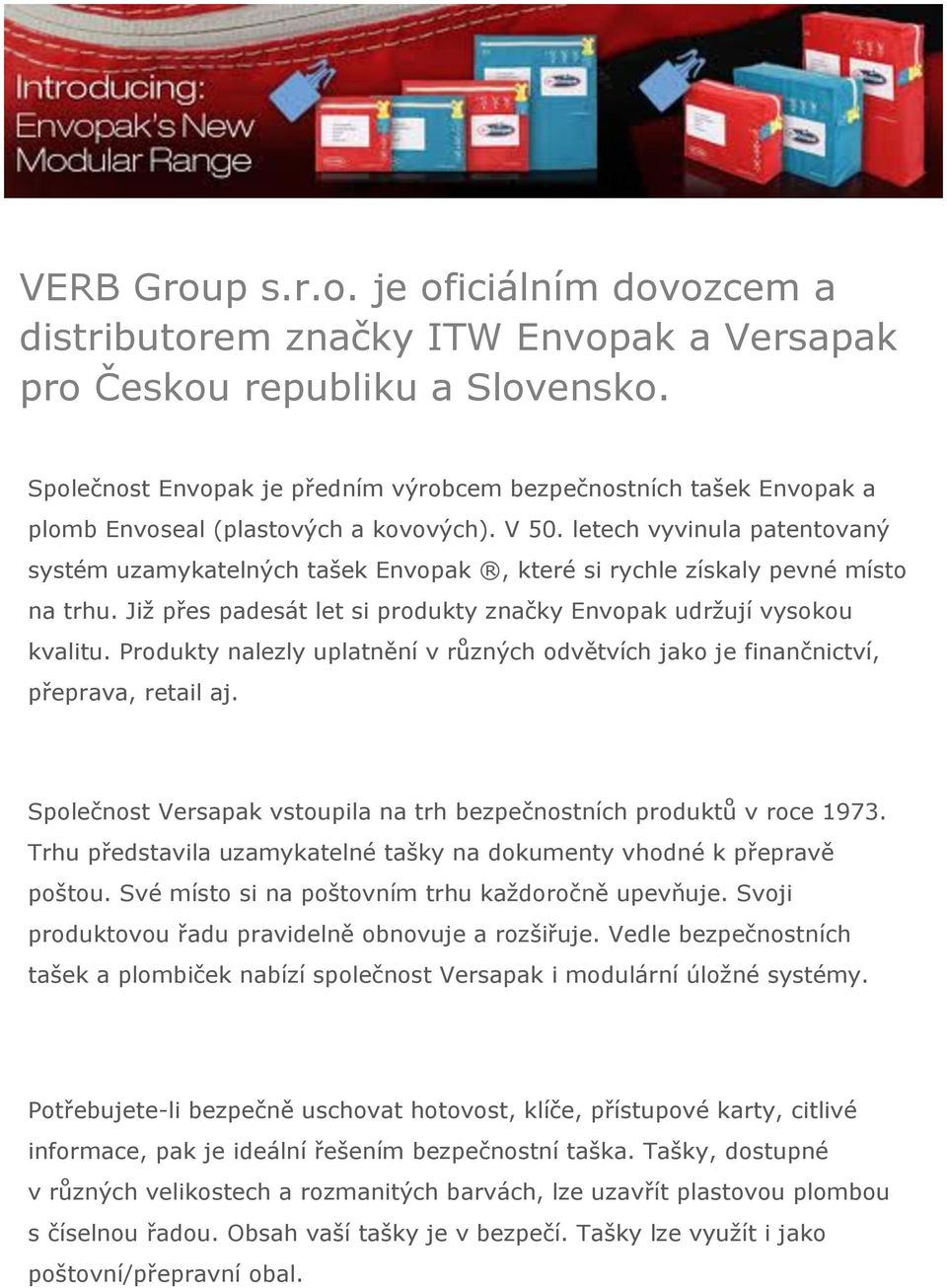 letech vyvinula patentovaný systém uzamykatelných tašek Envopak, které si rychle získaly pevné místo na trhu. Již přes padesát let si produkty značky Envopak udržují vysokou kvalitu.