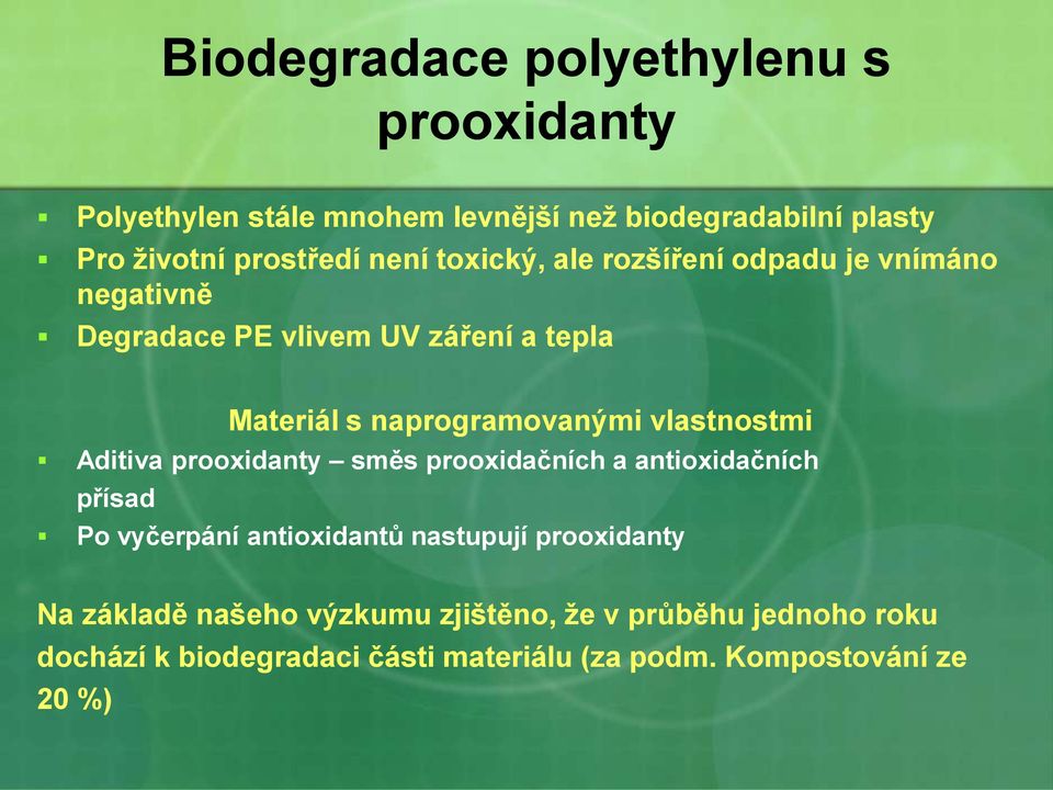 vlastnostmi Aditiva prooxidanty směs prooxidačních a antioxidačních přísad Po vyčerpání antioxidantů nastupují prooxidanty