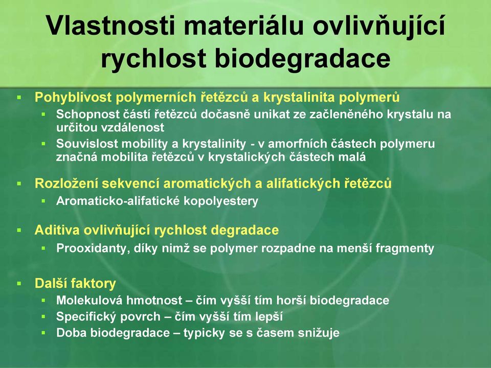 Rozložení sekvencí aromatických a alifatických řetězců Aromaticko-alifatické kopolyestery Aditiva ovlivňující rychlost degradace Prooxidanty, díky nimž se polymer