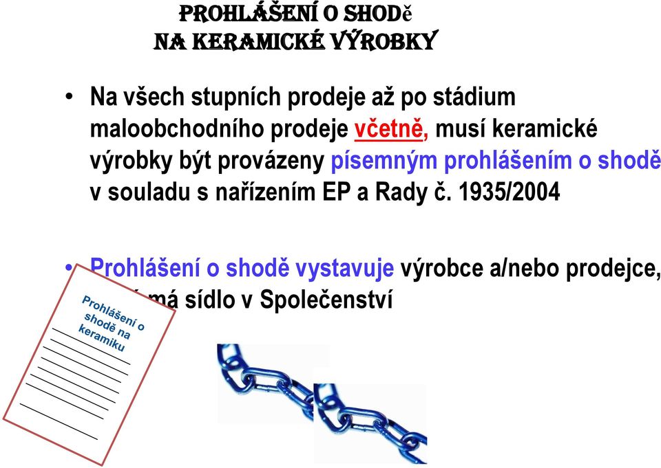 písemným prohlášením o shodě v souladu s nařízením EP a Rady č.