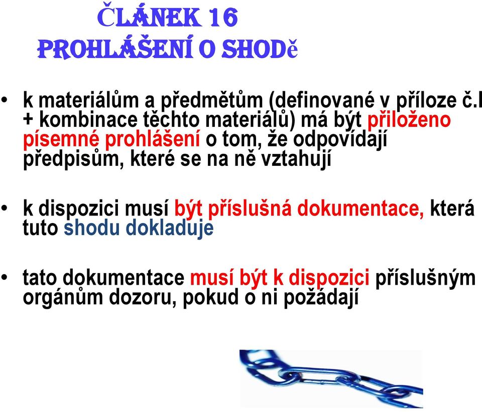 předpisům, které se na ně vztahují k dispozici musí být příslušná dokumentace, která tuto