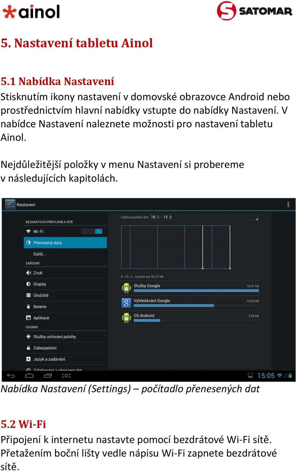 nabídky Nastavení. V nabídce Nastavení naleznete možnosti pro nastavení tabletu Ainol.