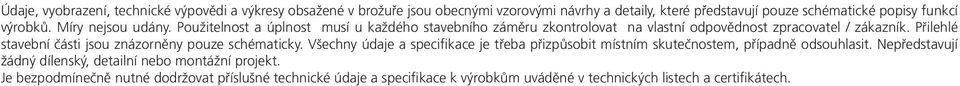 Přilehlé stavební části jsou znázorněny pouze schématicky. Všechny údaje a specifikace je třeba přizpůsobit místním skutečnostem, případně odsouhlasit.