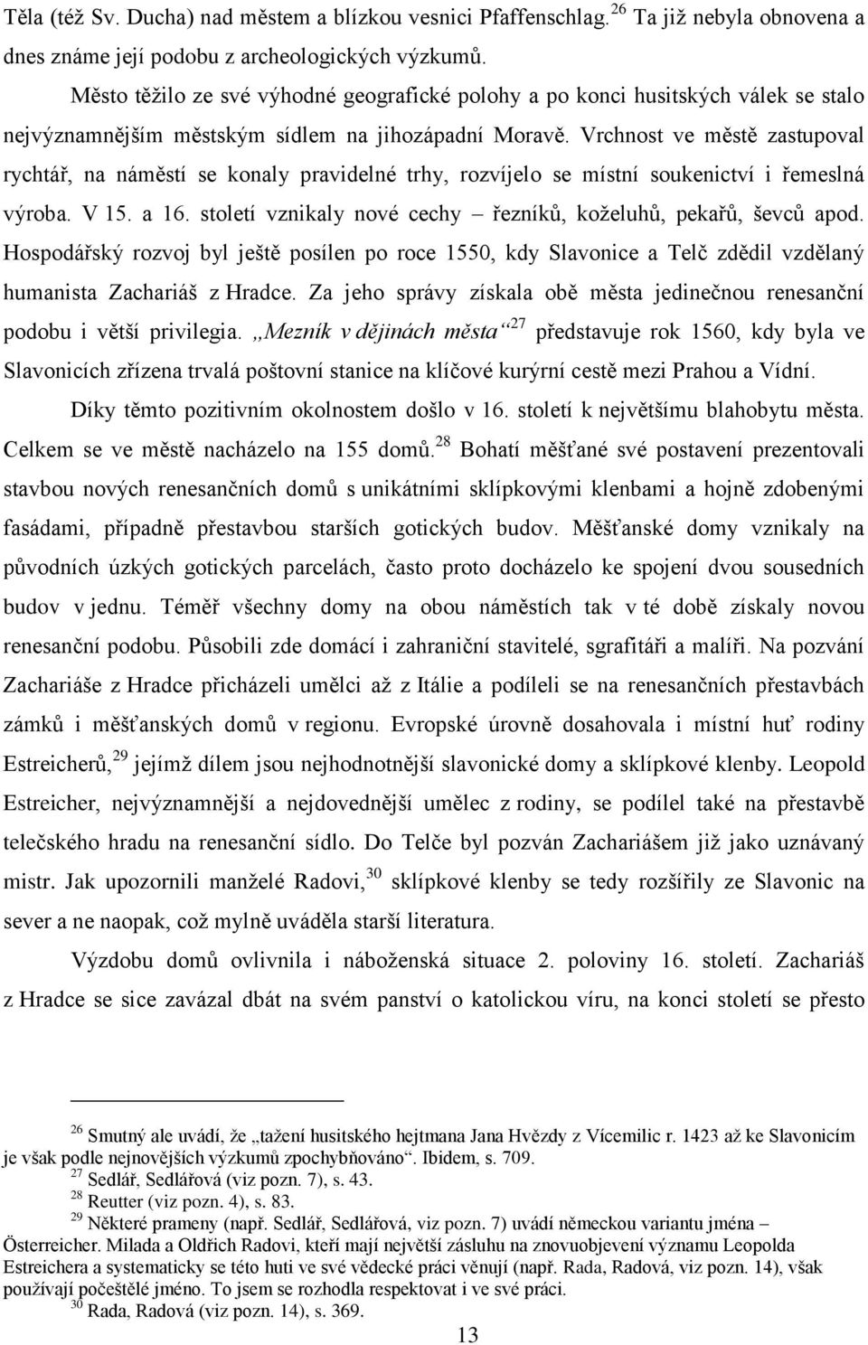 Vrchnost ve městě zastupoval rychtář, na náměstí se konaly pravidelné trhy, rozvíjelo se místní soukenictví i řemeslná výroba. V 15. a 16.