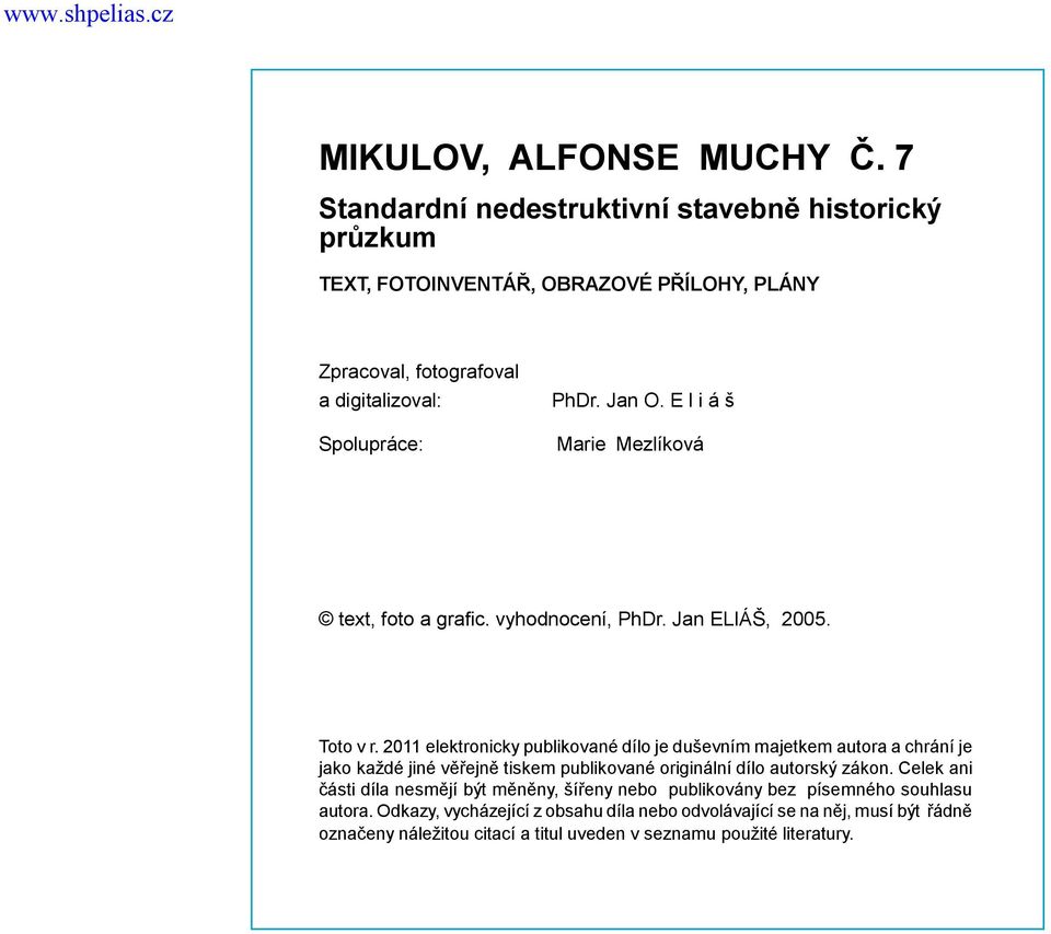 E l i á š Spolupráce: Marie Mezlíková text, foto a grafic. vyhodnocení, PhDr. Jan ELIÁŠ, 2005. Toto v r.