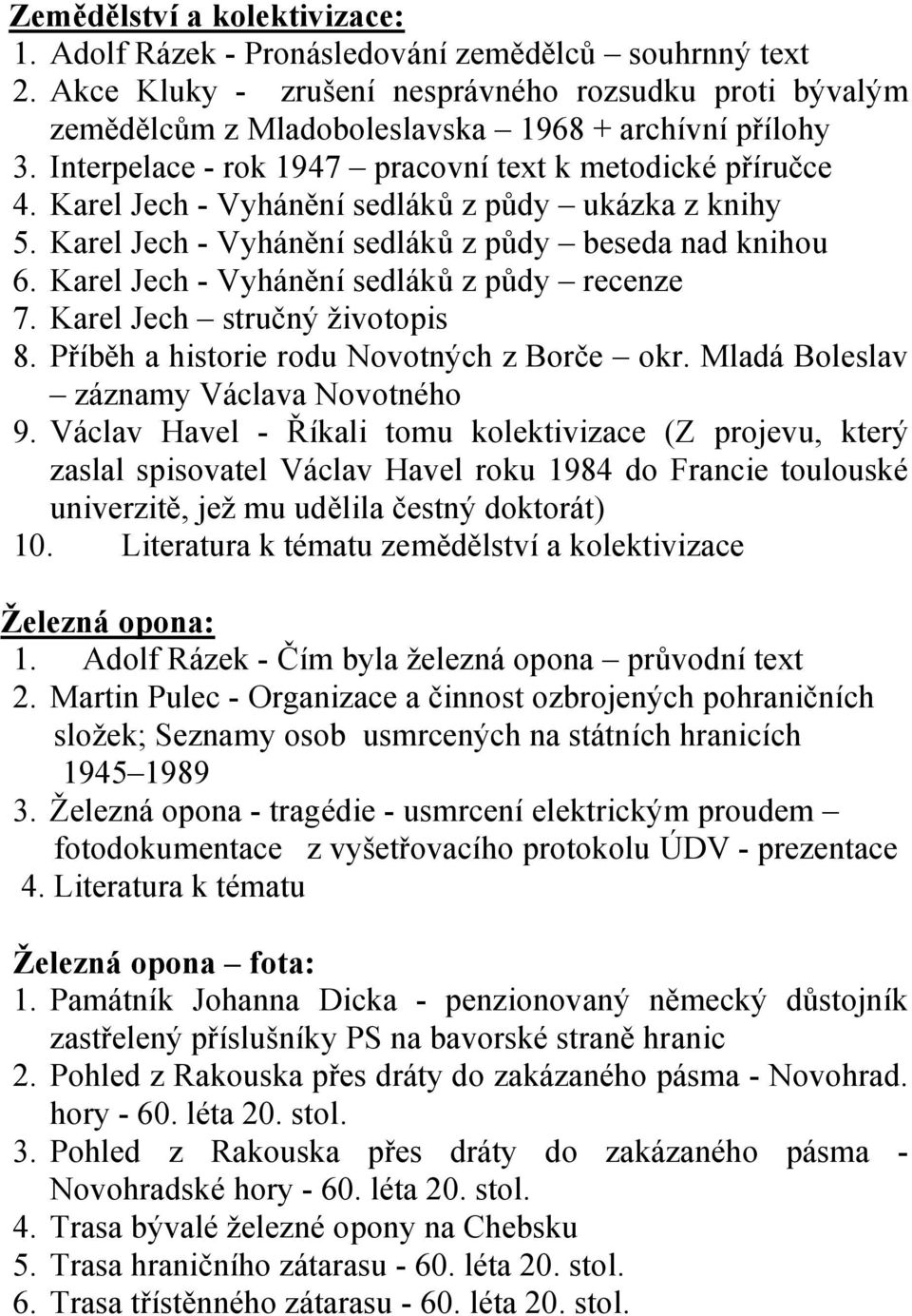 Karel Jech - Vyhánění sedláků z půdy recenze 7. Karel Jech stručný životopis 8. Příběh a historie rodu Novotných z Borče okr. Mladá Boleslav záznamy Václava Novotného 9.