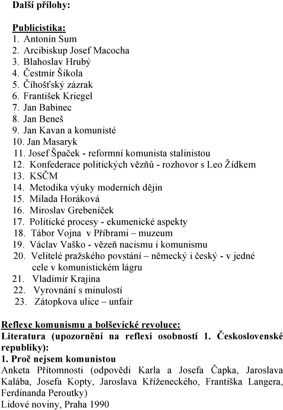 Milada Horáková 16. Miroslav Grebeníček 17. Politické procesy - ekumenické aspekty 18. Tábor Vojna v Příbrami muzeum 19. Václav Vaško - vězeň nacismu i komunismu 20.