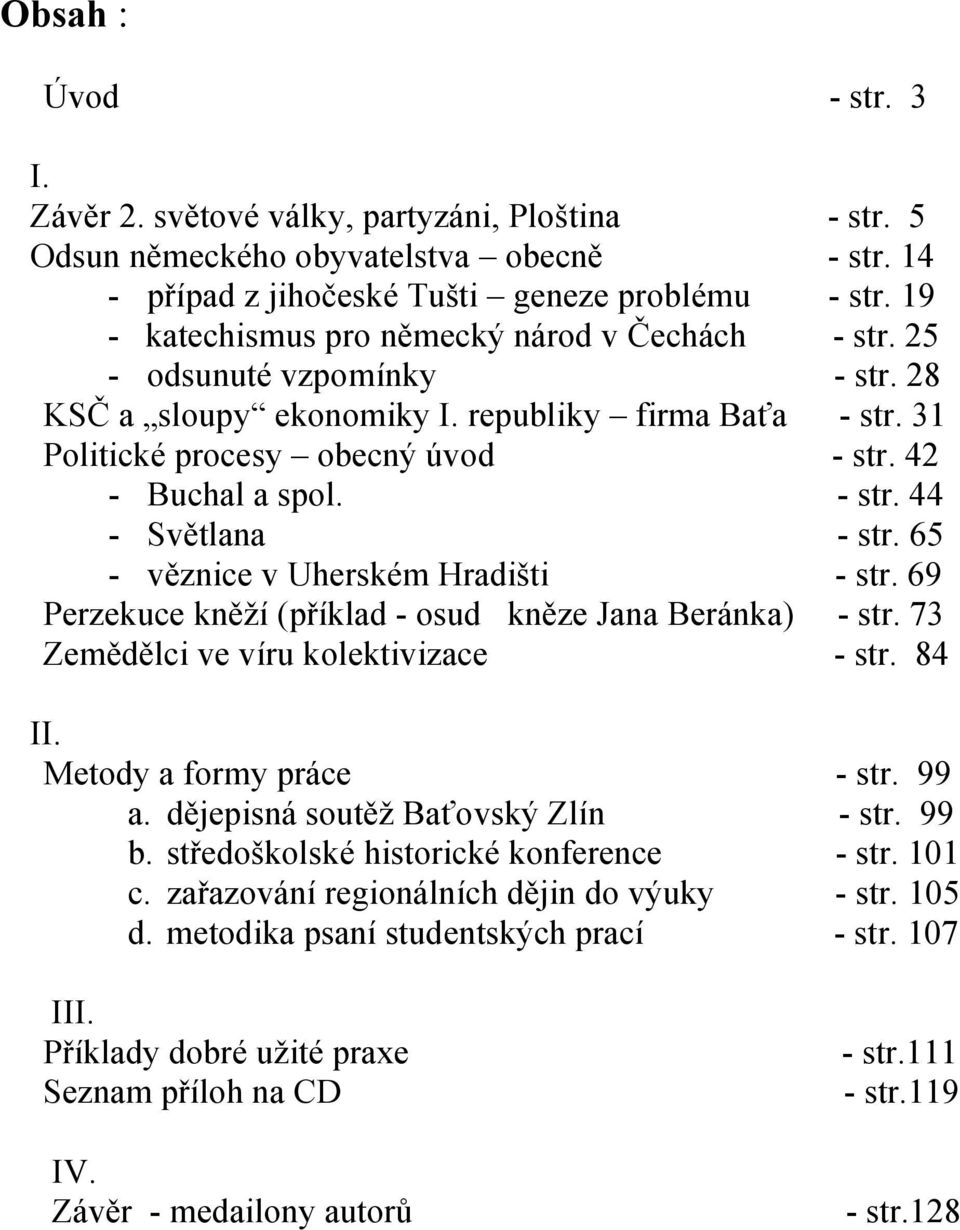 - str. 44 - Světlana - str. 65 - věznice v Uherském Hradišti - str. 69 Perzekuce kněží (příklad - osud kněze Jana Beránka) - str. 73 Zemědělci ve víru kolektivizace - str. 84 II.