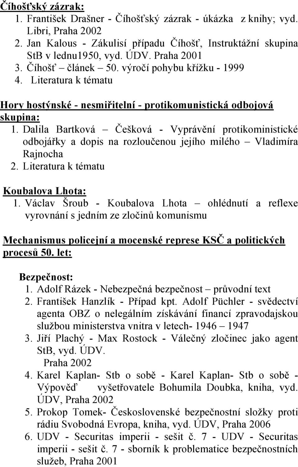 Dalila Bartková Češková - Vyprávění protikoministické odbojářky a dopis na rozloučenou jejího milého Vladimíra Rajnocha 2. Literatura k tématu Koubalova Lhota: 1.