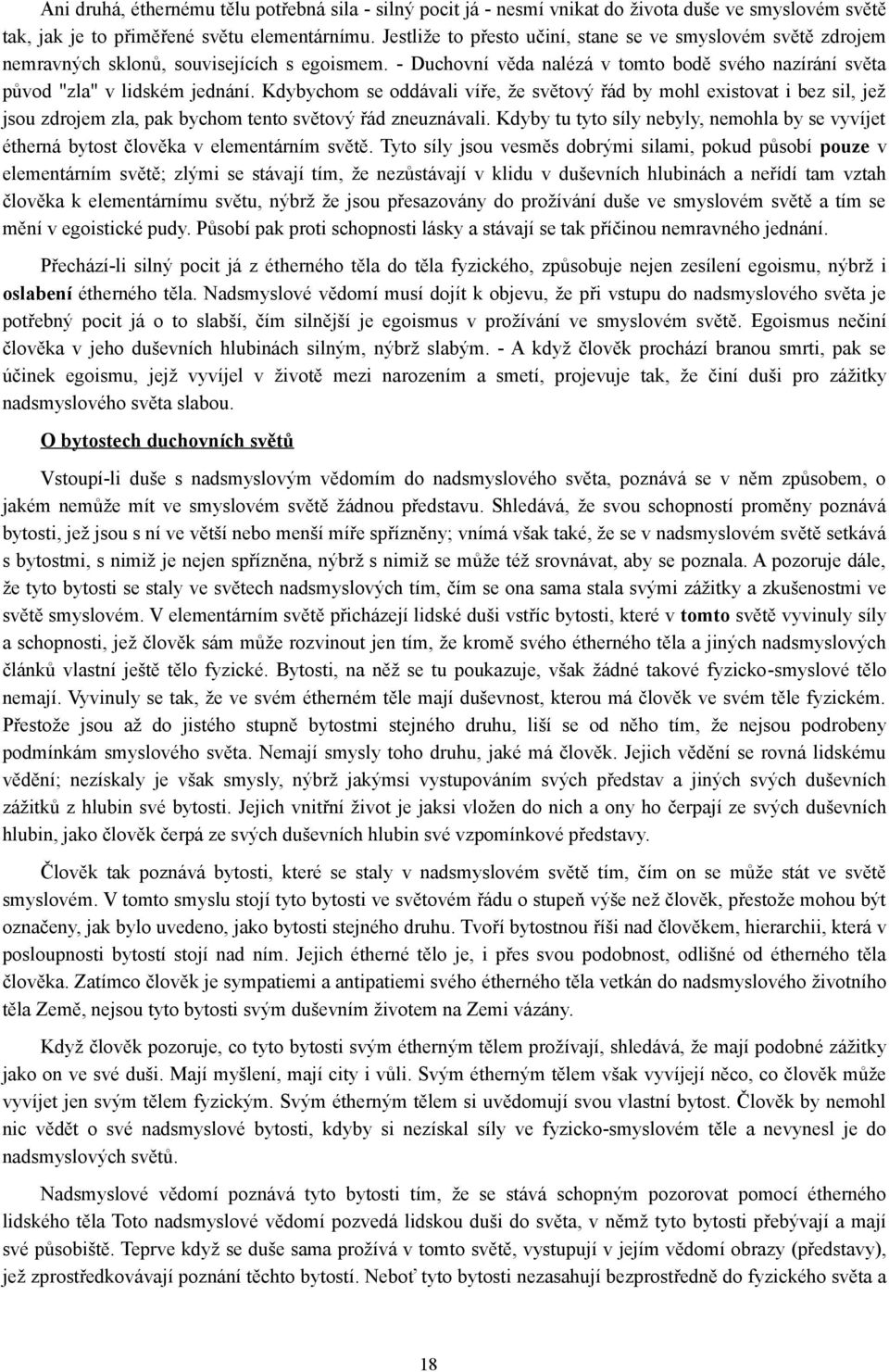 Kdybychom se oddávali víře, že světový řád by mohl existovat i bez sil, jež jsou zdrojem zla, pak bychom tento světový řád zneuznávali.