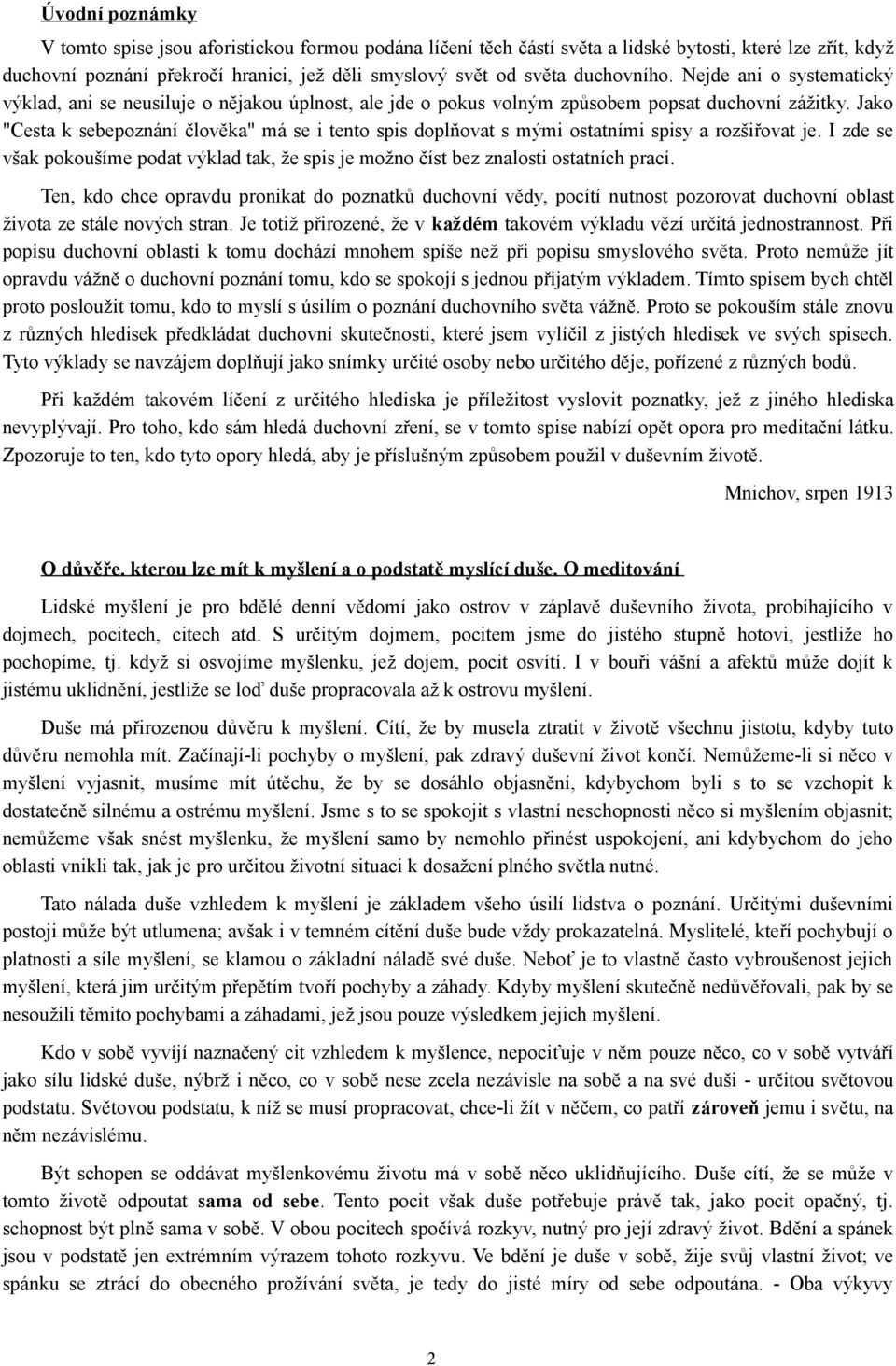 Jako "Cesta k sebepoznání člověka" má se i tento spis doplňovat s mými ostatními spisy a rozšiřovat je. I zde se však pokoušíme podat výklad tak, že spis je možno číst bez znalosti ostatních prací.