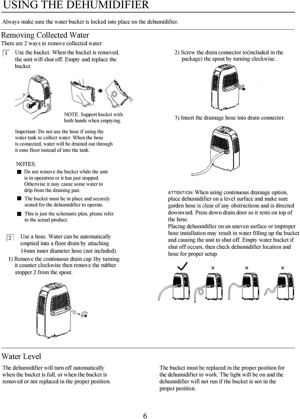 NOTE: Support bucket with both hands when emptying. 3) Insert the drainage hose into drain connector. Important: Do not use the hose if using the water tank to collect water.