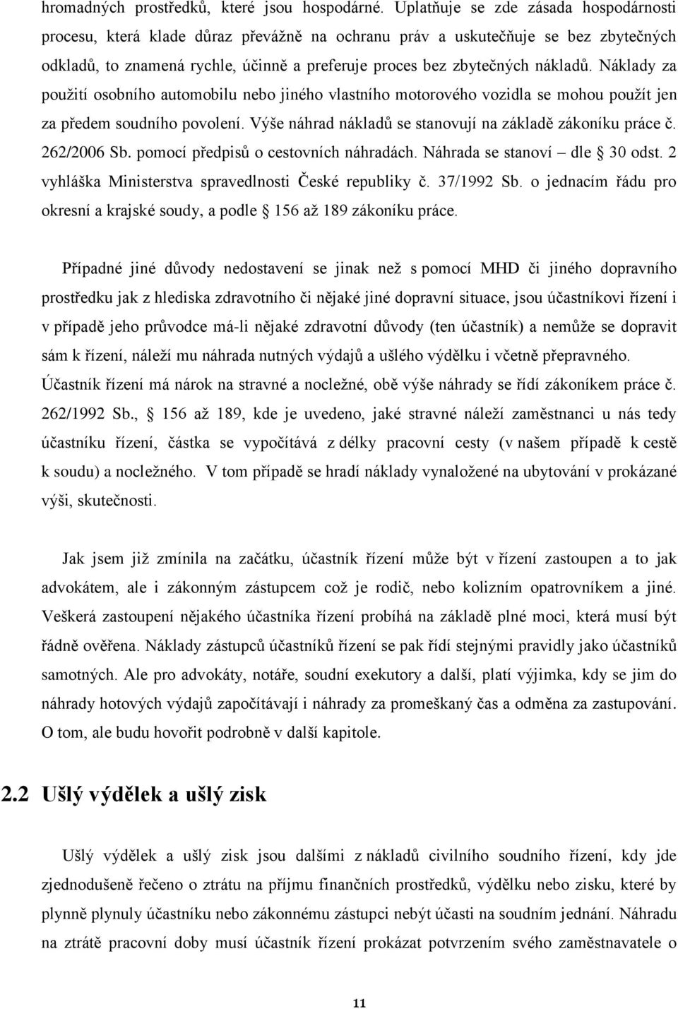 Náklady za použití osobního automobilu nebo jiného vlastního motorového vozidla se mohou použít jen za předem soudního povolení. Výše náhrad nákladů se stanovují na základě zákoníku práce č.