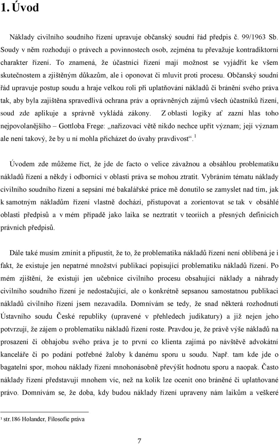 Občanský soudní řád upravuje postup soudu a hraje velkou roli při uplatňování nákladů či bránění svého práva tak, aby byla zajištěna spravedlivá ochrana práv a oprávněných zájmů všech účastníků