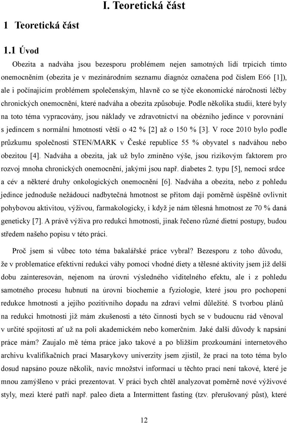 společenským, hlavně co se týče ekonomické náročnosti léčby chronických onemocnění, které nadváha a obezita způsobuje.