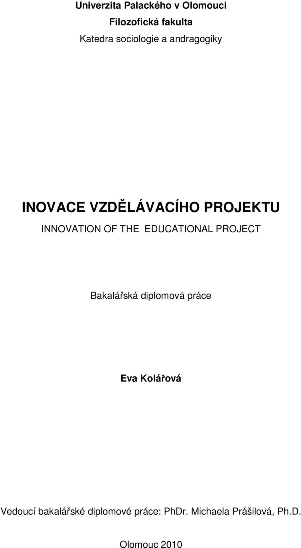 THE EDUCATIONAL PROJECT Bakalářská diplomová práce Eva Kolářová