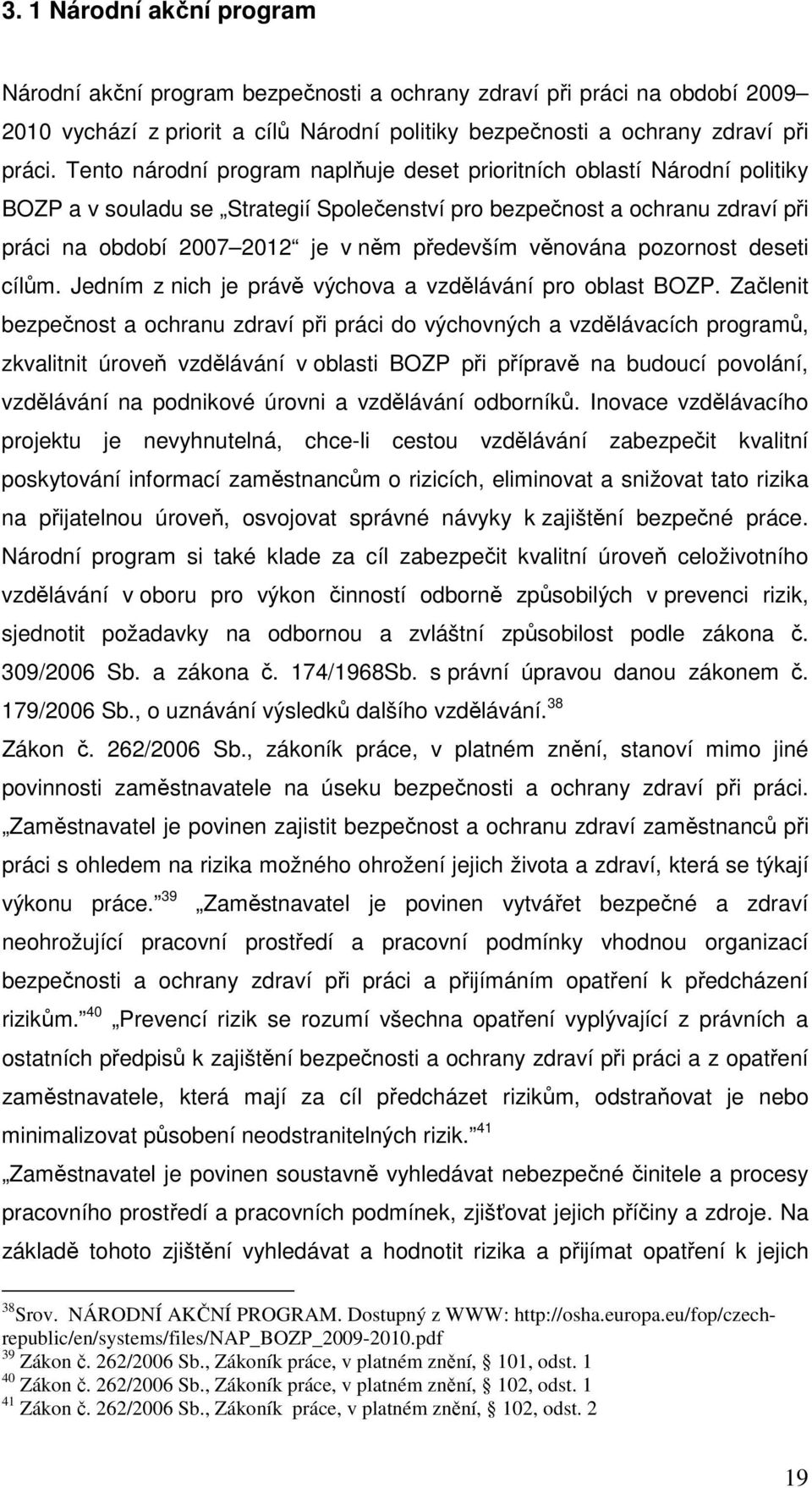 věnována pozornost deseti cílům. Jedním z nich je právě výchova a vzdělávání pro oblast BOZP.