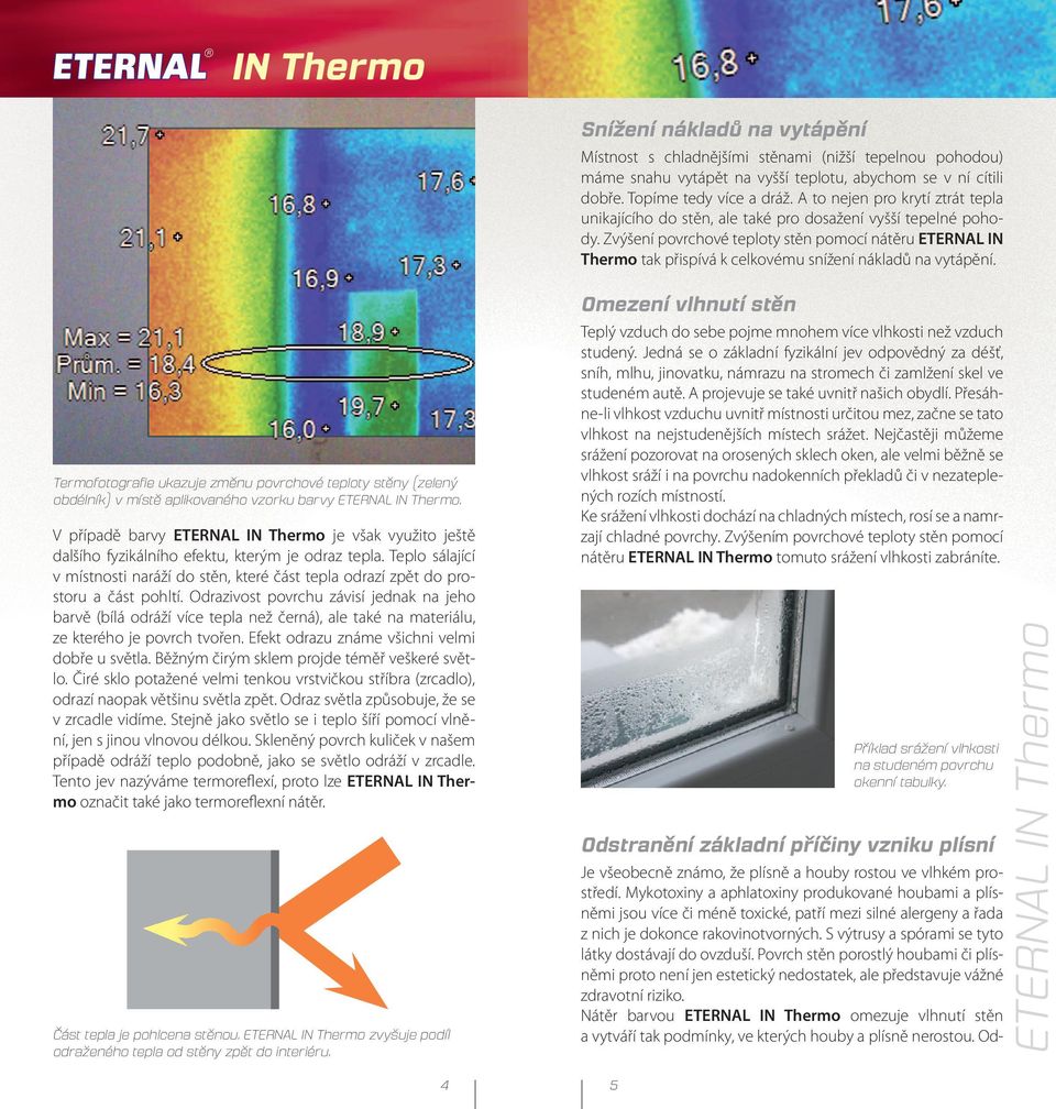 Zvýšení povrchové teploty stěn pomocí nátěru ETERNAL IN Thermo tak přispívá k celkovému snížení nákladů na vytápění.