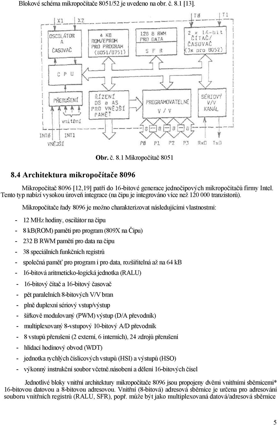 Tento typ nabízí vysokou úroveň integrace (na čipu je integrováno více než 120 000 tranzistorů).