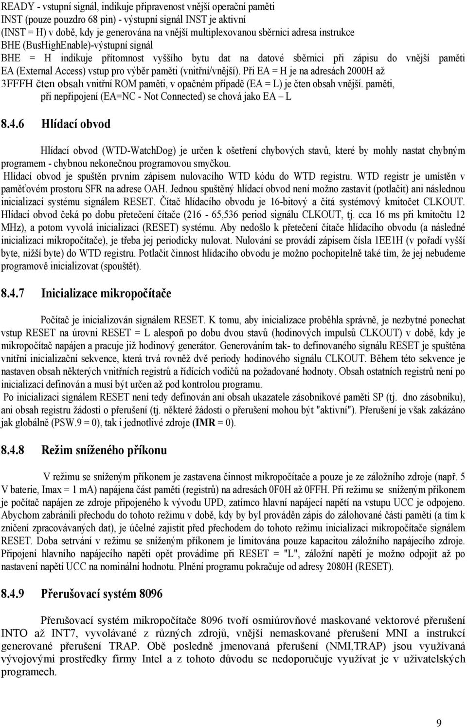 (vnitřní/vnější). Při EA = H je na adresách 2000H až 3FFFH čten obsah vnitřní ROM paměti, v opačném případě (EA = L) je čten obsah vnější.