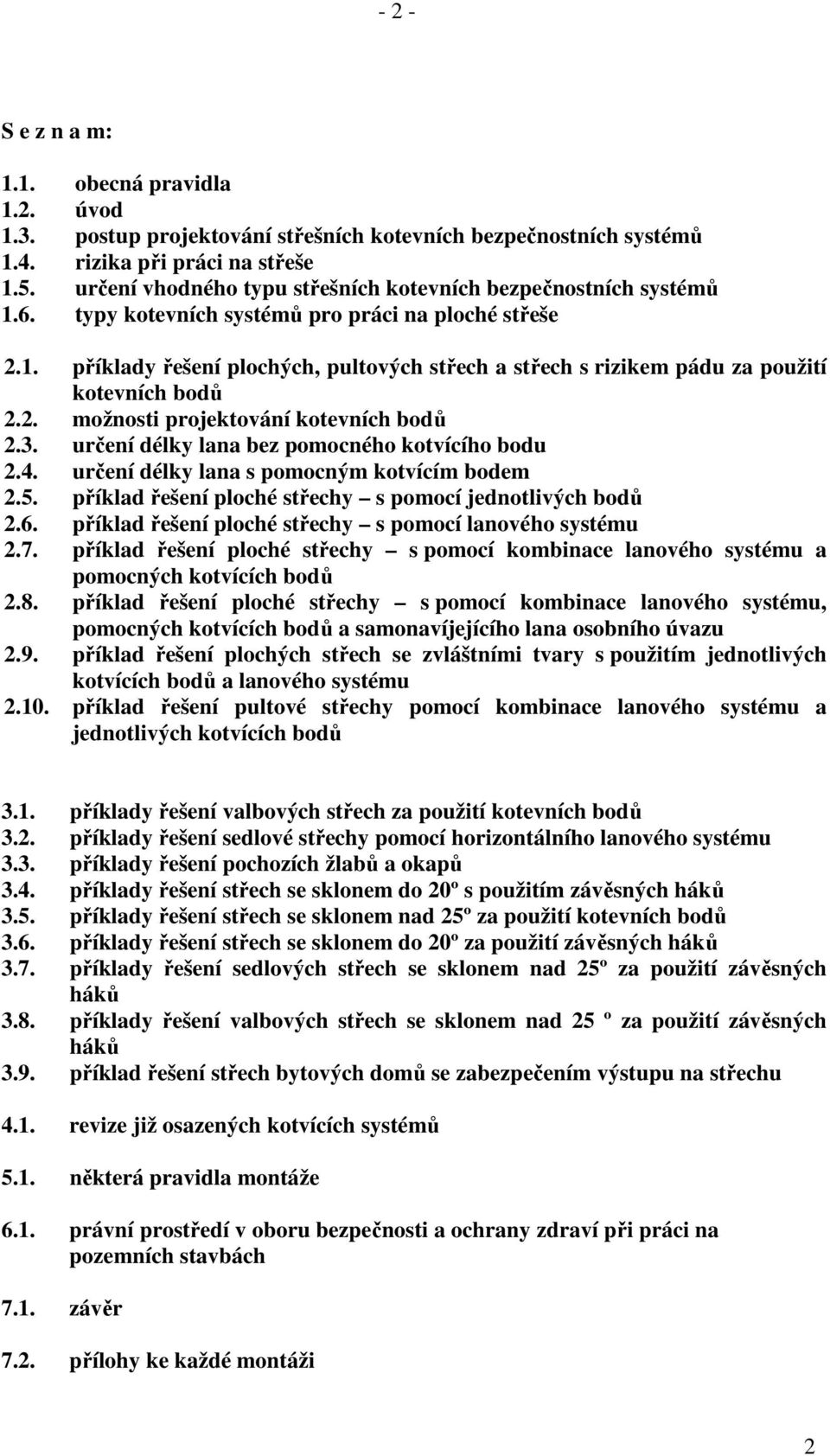 2. možnosti projektování kotevních bodů 2.3. určení délky lana bez pomocného kotvícího bodu 2.4. určení délky lana s pomocným kotvícím bodem 2.5.