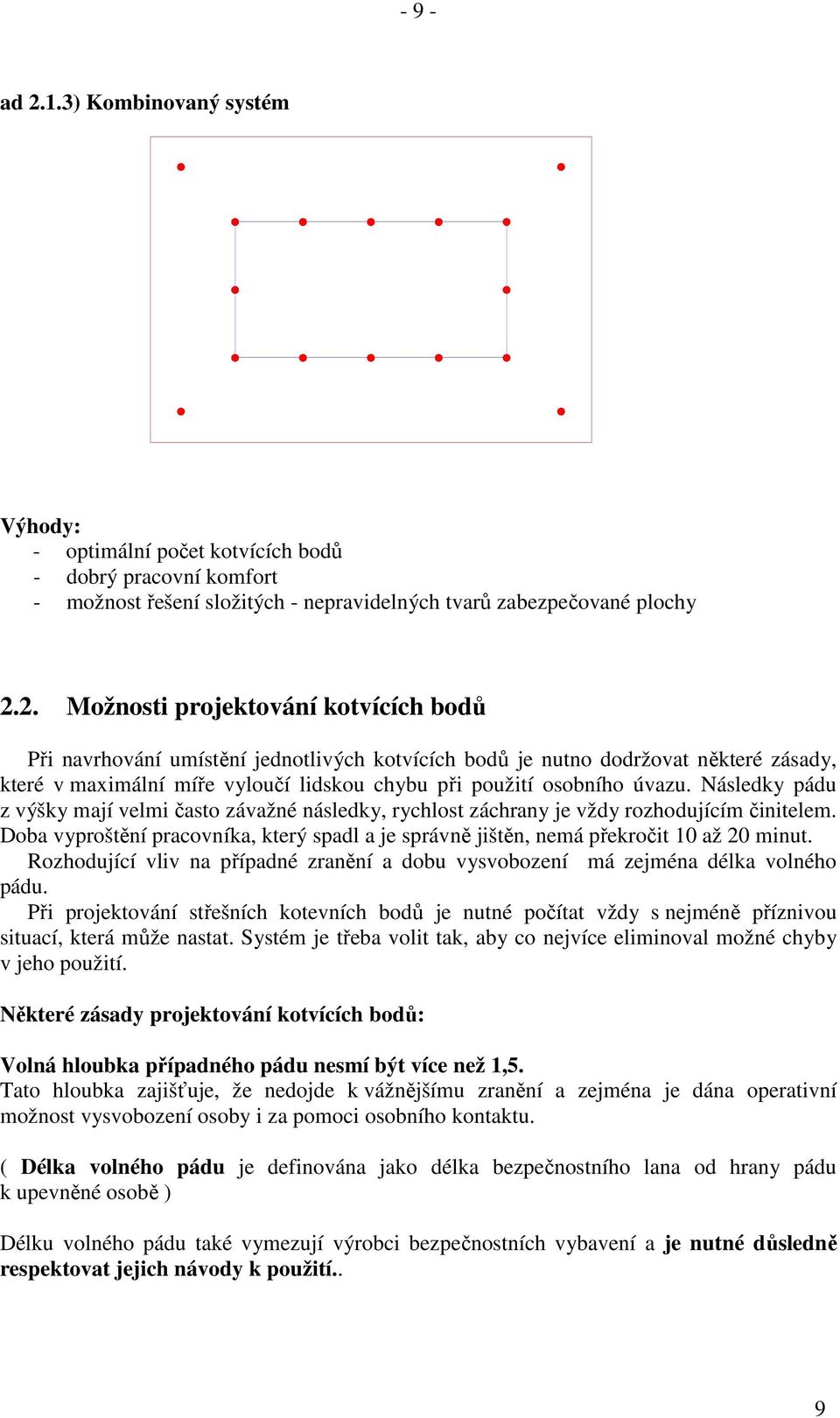 2. Možnosti projektování kotvících bodů Při navrhování umístění jednotlivých kotvících bodů je nutno dodržovat některé zásady, které v maximální míře vyloučí lidskou chybu při použití osobního úvazu.