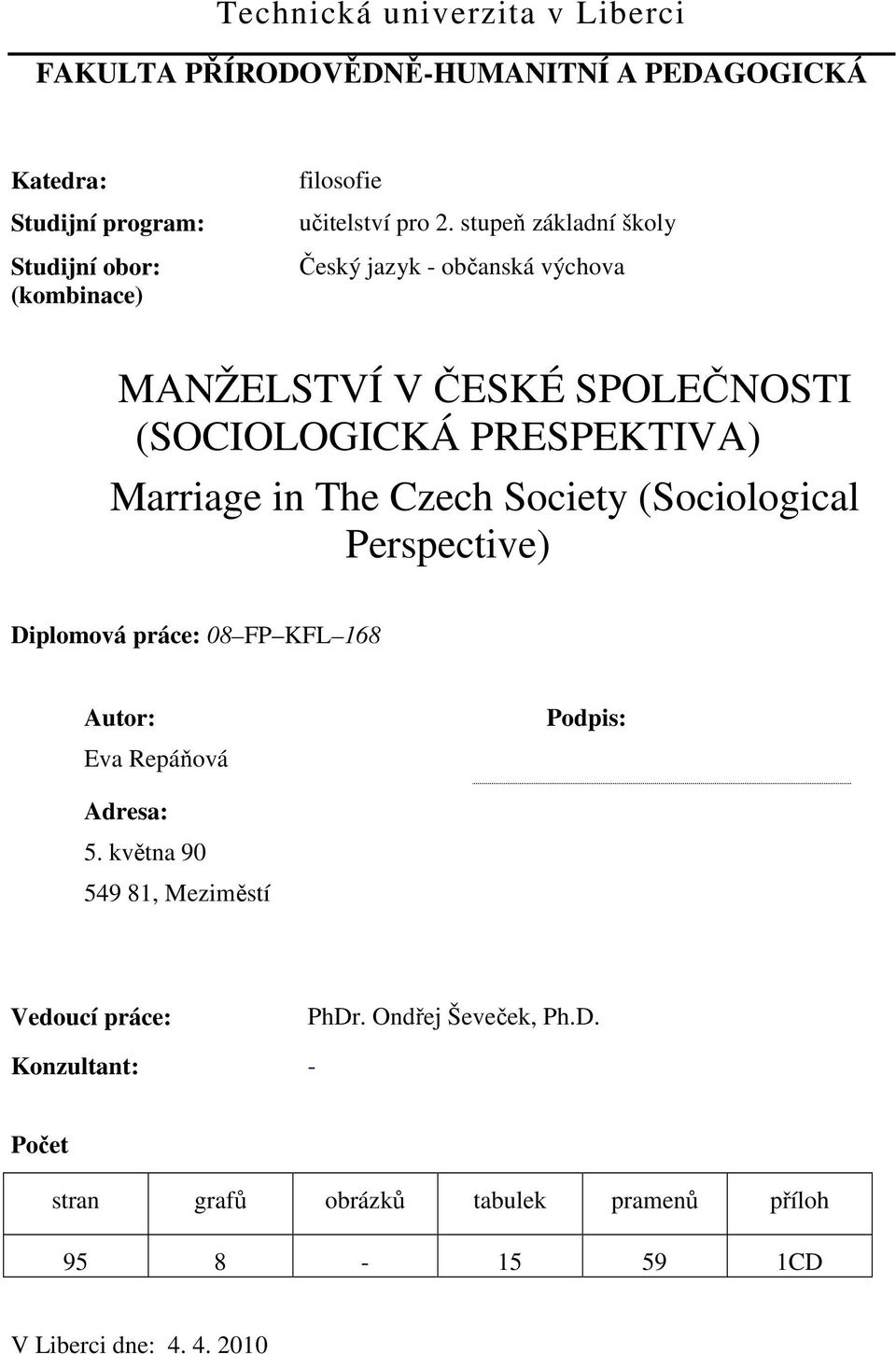 stupeň základní školy Český jazyk - občanská výchova MANŽELSTVÍ V ČESKÉ SPOLEČNOSTI (SOCIOLOGICKÁ PRESPEKTIVA) Marriage in The Czech Society