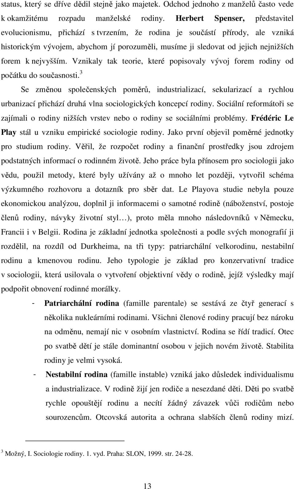 nejvyšším. Vznikaly tak teorie, které popisovaly vývoj forem rodiny od počátku do současnosti.