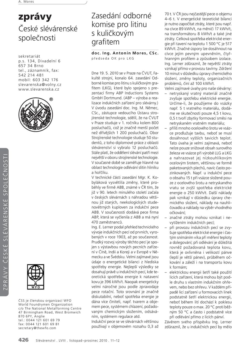 volny.c z w w w.slevarenska.cz ČSS je členskou organizací WFO World Foundrymen Organization c /o The National Metalforming Centre 47 Birmingham Road, West Bromwich B70 6PY, Anglie tel.