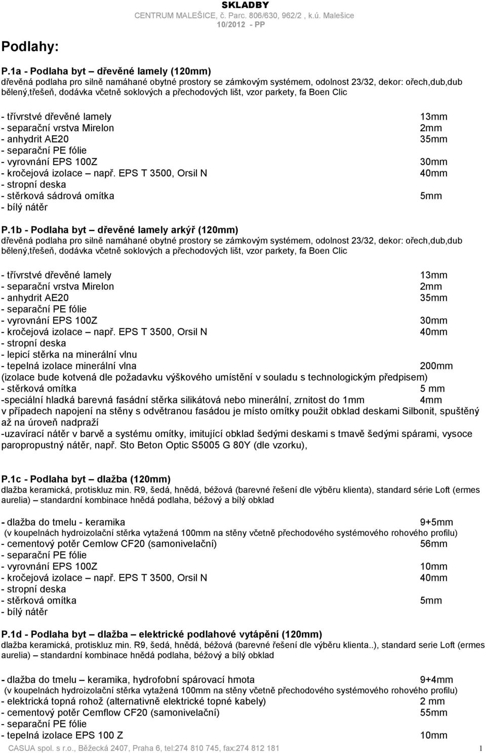 přechodových lišt, vzor parkety, fa Boen Clic - třívrstvé dřevěné lamely 13mm - separační vrstva Mirelon 2mm - anhydrit AE20 35mm - vyrovnání EPS 100Z 30mm - kročejová izolace např.