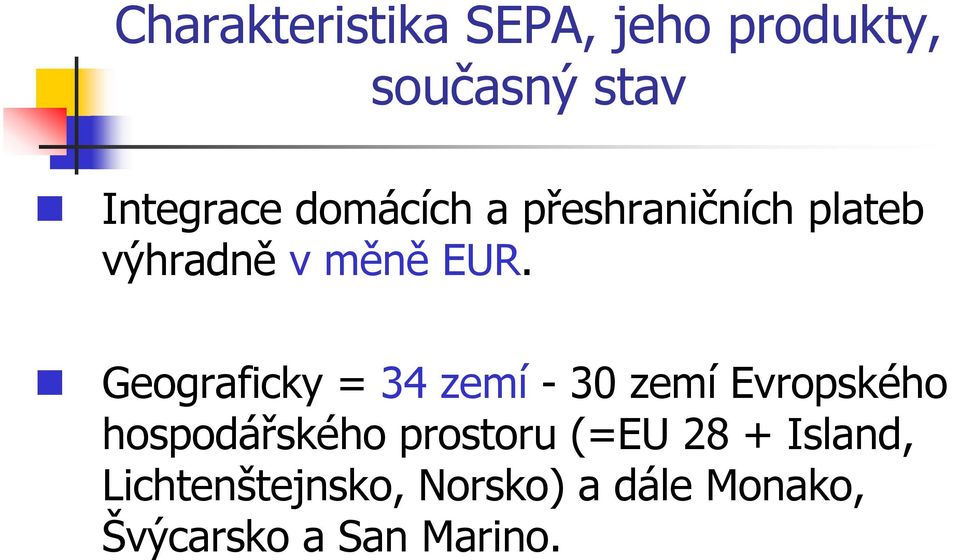 Geograficky = 34 zemí - 30 zemí Evropského hospodářského prostoru