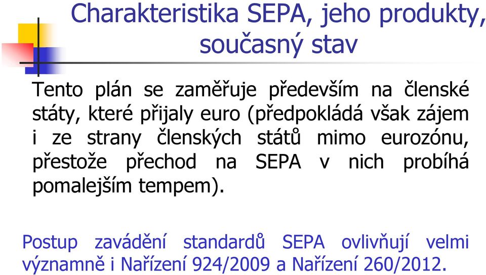 států mimo eurozónu, přestože přechod na SEPA v nich probíhá pomalejším tempem).