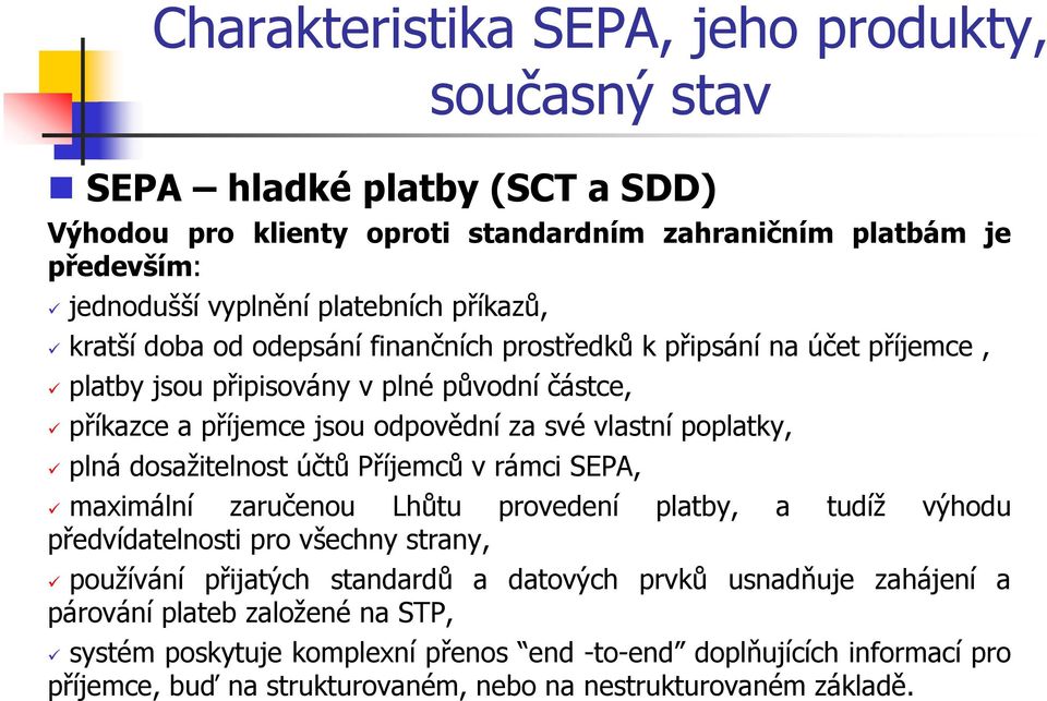 poplatky, plná dosažitelnost účtů Příjemců v rámci SEPA, maximální zaručenou Lhůtu provedení platby, a tudíž výhodu předvídatelnosti pro všechny strany, používání přijatých standardů a