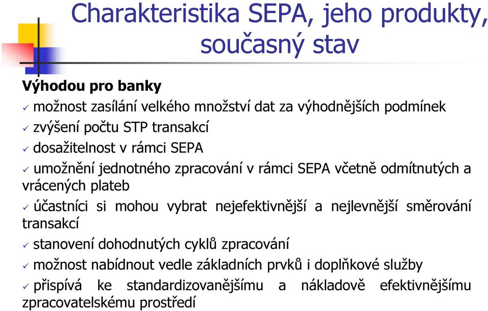 plateb účastníci si mohou vybrat nejefektivnější a nejlevnější směrování transakcí stanovení dohodnutých cyklů zpracování možnost