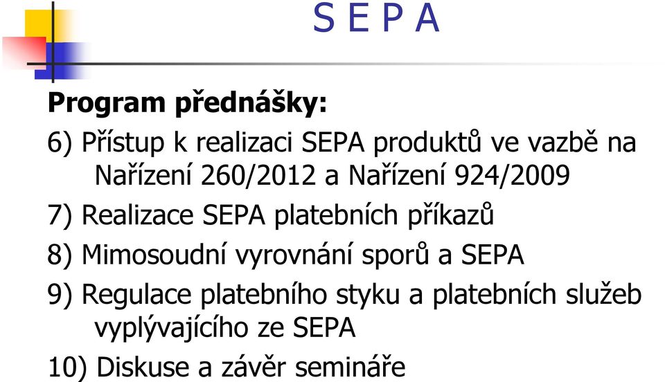 platebních příkazů 8) Mimosoudní vyrovnání sporů a SEPA 9) Regulace